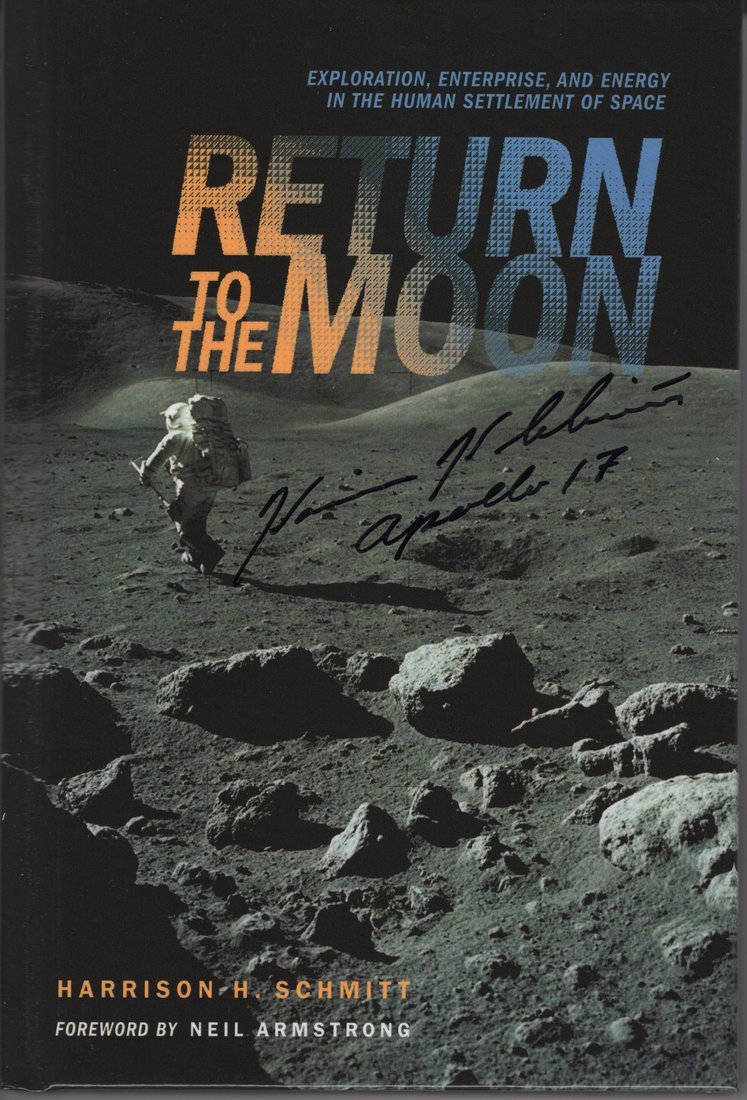 Return to the Moon: Exploration, Enterprise, and Energy in the Human Settlement of Space, Harrison H. Schmitt, 2006, signed